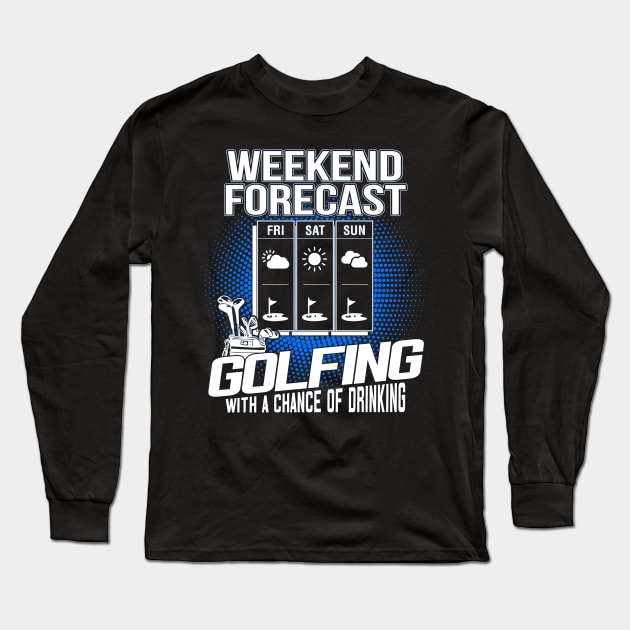 Weekend Forecast Golf With A Chance of Drinking Long Sleeve T-Shirt by golf365